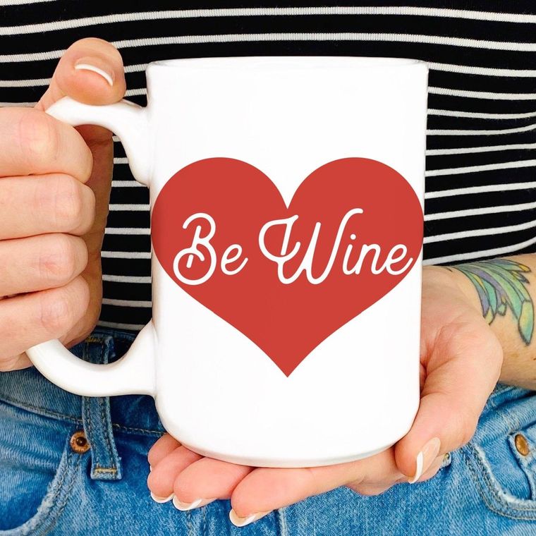 For Valentines or any day we hope it's wine in our mug!  Be Wine Heart 15 oz Mug *Professionally Made, Dishwasher and Microwave Safe *100% Ceramic