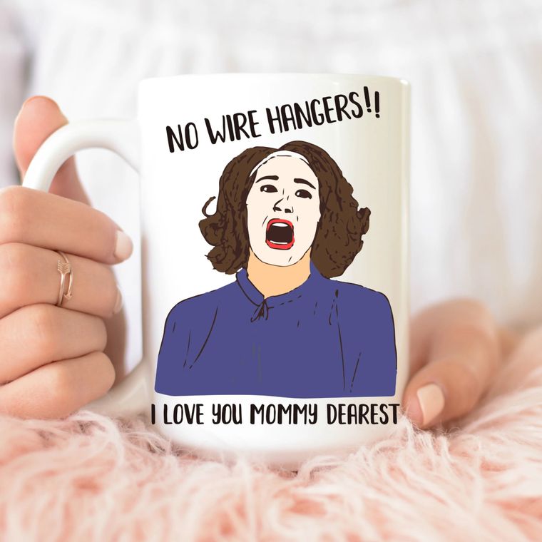 A mug for those that can't stand wire clothes hangers!  No Wire Hangers I Love You Mommy Dearest 15 oz Mug *Professionally Made, Dishwasher and Microwave Safe *100% Ceramic